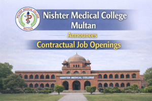 Nishter Medical College Multan Announces Contractual Job Openings